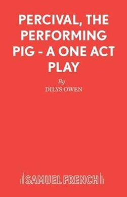 Percival, The Performing Pig - A One Act Play by Dilys Owen