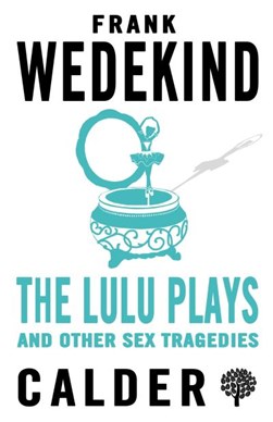 The Lulu plays and other sex tragedies by Frank Wedekind