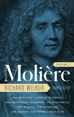 Moliere: The Complete Richard Wilbur Translations, Volume 1 by Moliere