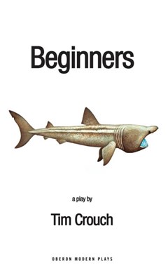 Beginners by Tim Crouch