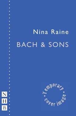 Bach & Sons by Nina Raine