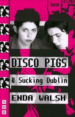 Disco pigs by Enda Walsh