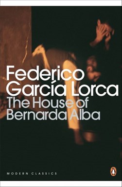 The house of Bernarda Alba and other plays by Federico García Lorca