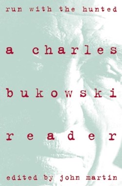 Run With the Hunted by Charles Bukowski