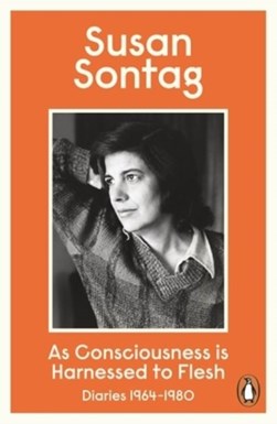 As consciousness is harnessed to flesh by Susan Sontag