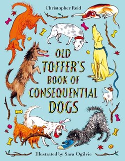 Old Toffers Book Of Consequential Dogs H/B by Christopher Reid