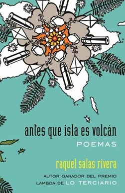 Antes que isla es volcán by Raquel Salas Rivera