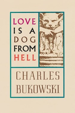 Love is a dog from hell by Charles Bukowski