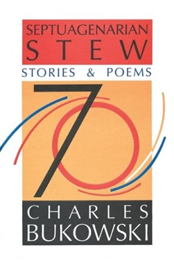 Septuagenarian Stew by Charles Bukowski