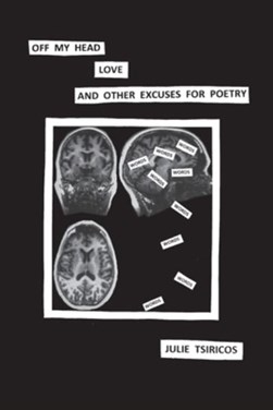 Off my head, love and other excuses for poetry by Julie Tsiricos