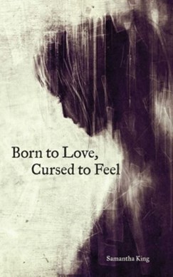 Born to love, cursed to feel by Samantha King