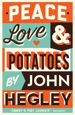 Peace, love & potatoes by John Hegley