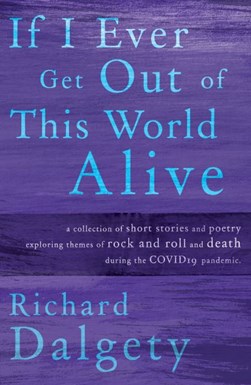 If I ever get out of this world alive by Richard Dalgety