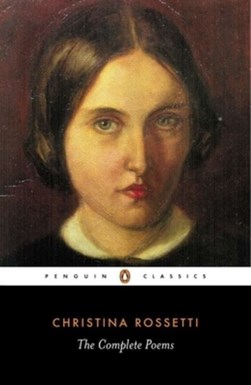 The complete poems by Christina Georgina Rossetti