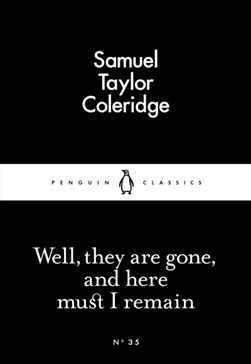 Well, they are gone, and here must I remain by Samuel Taylor Coleridge