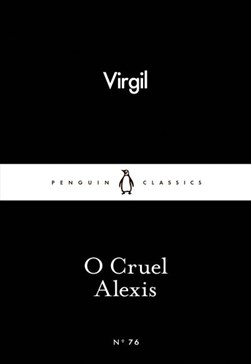 O cruel Alexis by Virgil