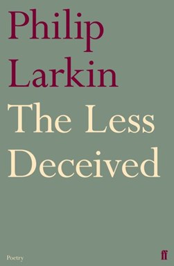 The less deceived by Philip Larkin