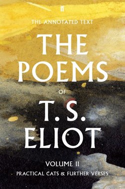 The poems of T.S. Eliot. Volume 2 Practical cats and further verses by Christopher Ricks