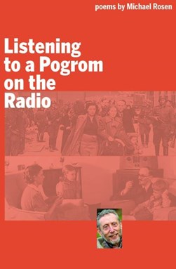 Listening to a Pogrom on the Radio by Michael Rosen