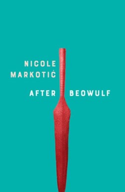 After Beowulf by Nicole MarkotiÔc