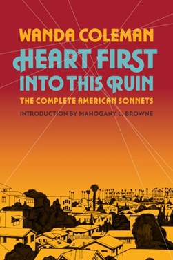 Heart first into this ruin by Wanda Coleman