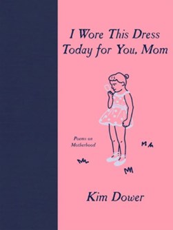 I wore this dress today for you, Mom by Kim Dower