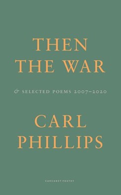 Then the war by Carl Phillips