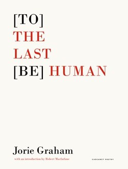 (To) the last (be) human by Jorie Graham