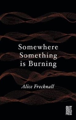 Somewhere something is burning by Alice Frecknall