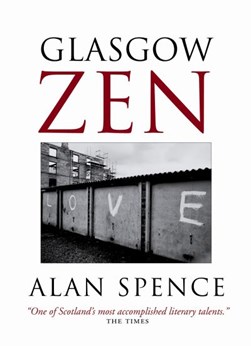 Glasgow Zen by Alan Spence