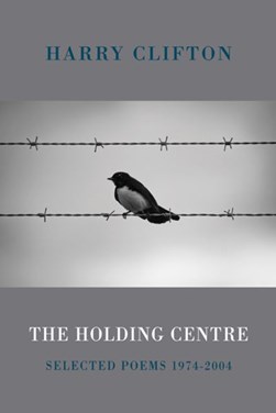 The holding centre by Harry Clifton