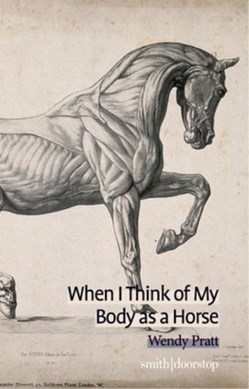 When I think of my body as a horse by Wendy Pratt