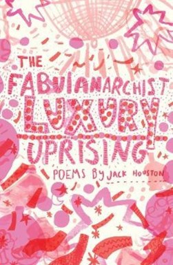 The fabulanarchist luxury uprising by Jack Houston