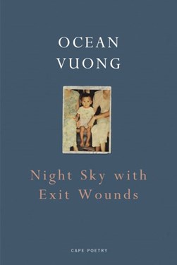 Night sky with exit wounds by Ocean Vuong