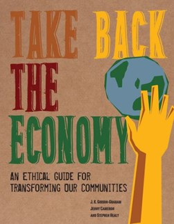 Take back the economy by J. K. Gibson-Graham