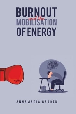 Burnout and the mobilisation of energy by Anna-Maria Garden