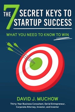 The 7 secret keys to startup success by David J. Muchow
