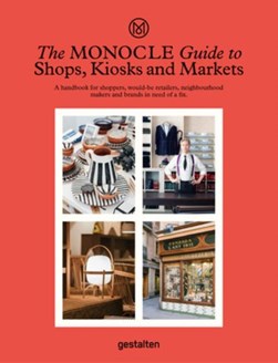 The Monocle guide to shops, kiosks and markets by Marie-Sophie Schwarzer