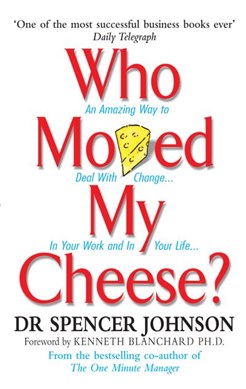 Who moved my cheese? by Spencer Johnson