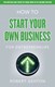 How to start your own business for entrepreneurs by Robert Ashton