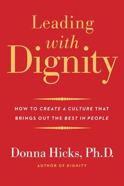 Leading with Dignity by Donna Hicks