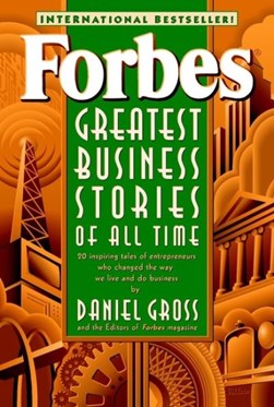 Forbes' greatest business stories of all time by Daniel Gross