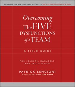 Overcoming the five dysfunctions of a team by Patrick Lencioni