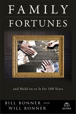Family fortunes by William Bonner