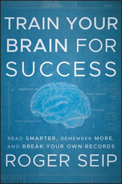 Train your brain for success by Roger Seip