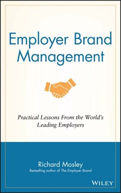 Employer brand management by Richard Mosley