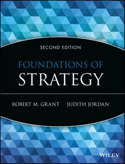 Foundations of strategy by Robert M. Grant