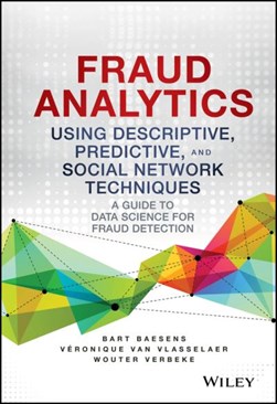 Fraud analytics using descriptive, predictive, and social ne by Bart Baesens