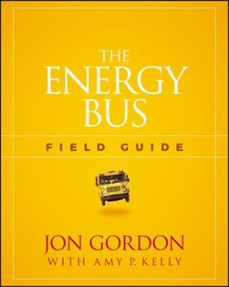 The energy bus field guide by Jon Gordon