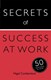 Secrets of Success at Work 50 Strategies to Excel Teach Your by Nigel Cumberland